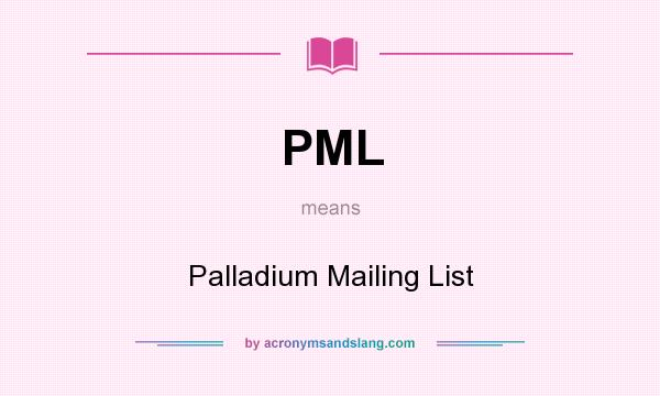 What does PML mean? It stands for Palladium Mailing List