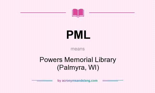 What does PML mean? It stands for Powers Memorial Library (Palmyra, WI)