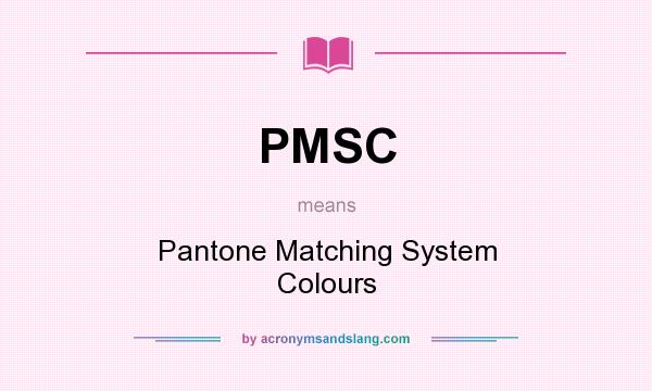 What does PMSC mean? It stands for Pantone Matching System Colours