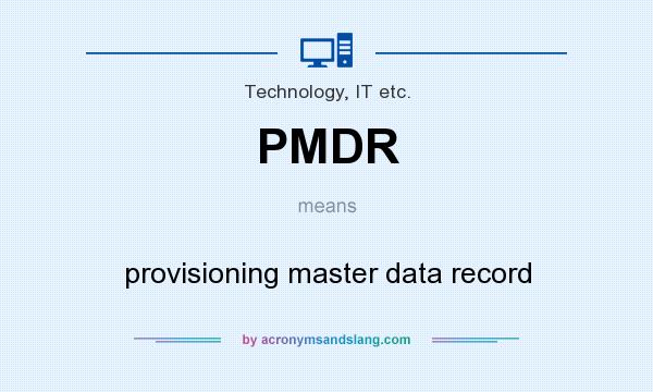 What does PMDR mean? It stands for provisioning master data record