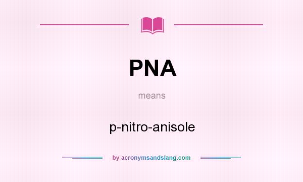 What does PNA mean? It stands for p-nitro-anisole