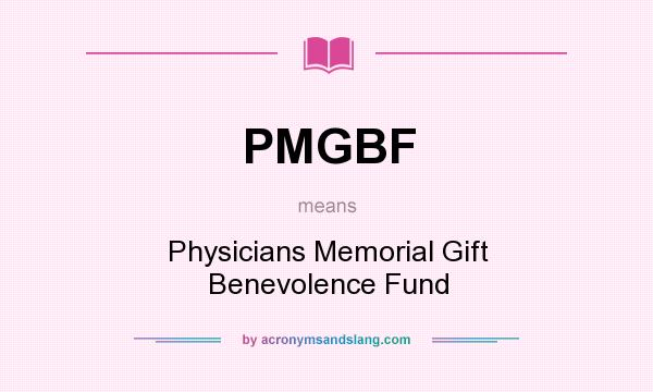 What does PMGBF mean? It stands for Physicians Memorial Gift Benevolence Fund