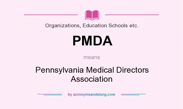 What does PMDA mean? It stands for Pennsylvania Medical Directors Association