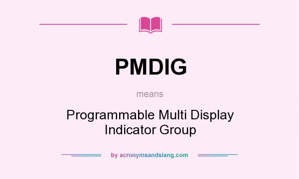 What does PMDIG mean? It stands for Programmable Multi Display Indicator Group