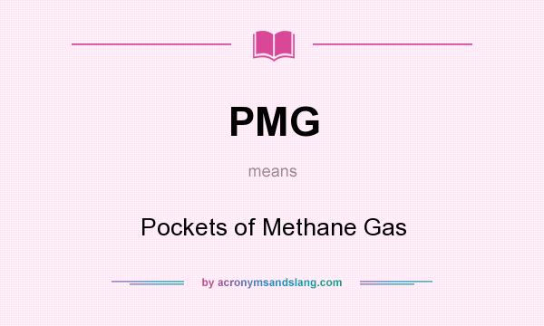 What does PMG mean? It stands for Pockets of Methane Gas