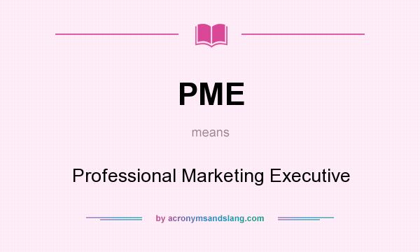 What does PME mean? It stands for Professional Marketing Executive