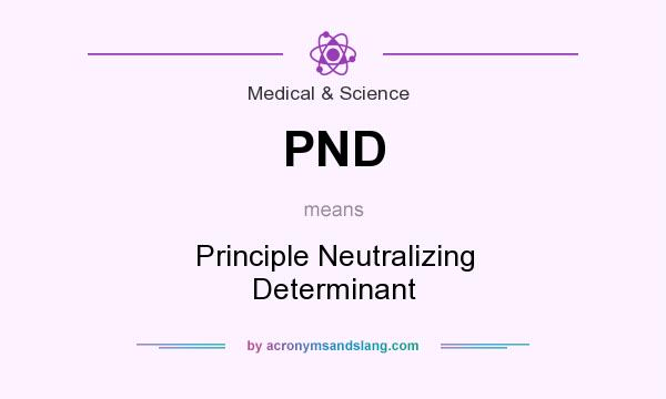 What does PND mean? It stands for Principle Neutralizing Determinant