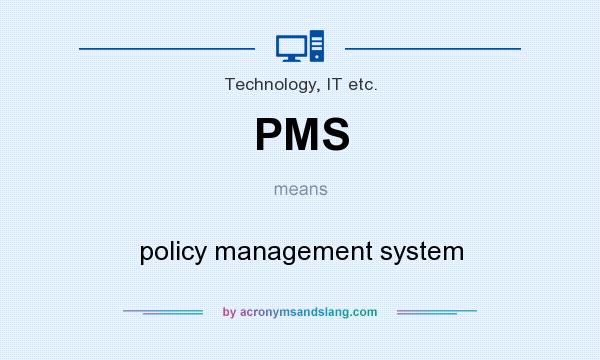 What does PMS mean? It stands for policy management system