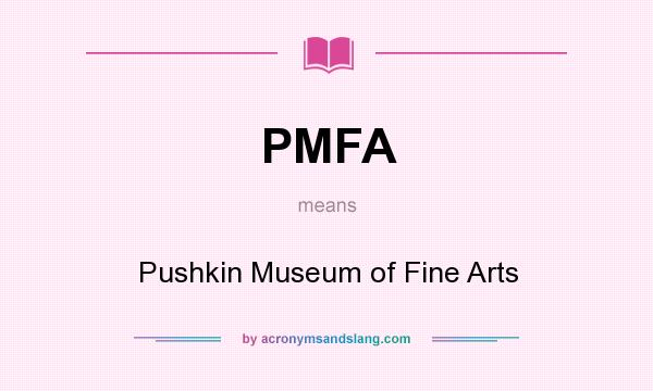 What does PMFA mean? It stands for Pushkin Museum of Fine Arts