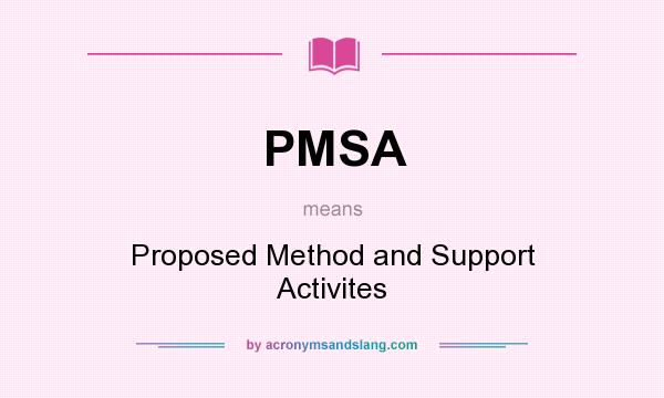What does PMSA mean? It stands for Proposed Method and Support Activites