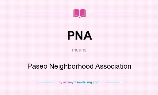 What does PNA mean? It stands for Paseo Neighborhood Association