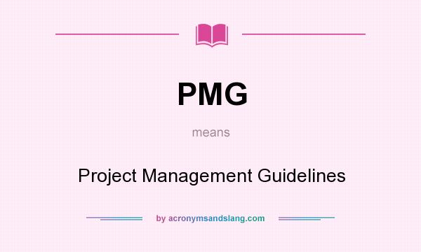 What does PMG mean? It stands for Project Management Guidelines