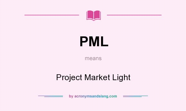 What does PML mean? It stands for Project Market Light