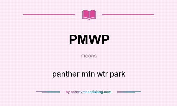 What does PMWP mean? It stands for panther mtn wtr park