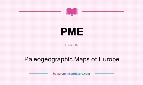 What does PME mean? It stands for Paleogeographic Maps of Europe