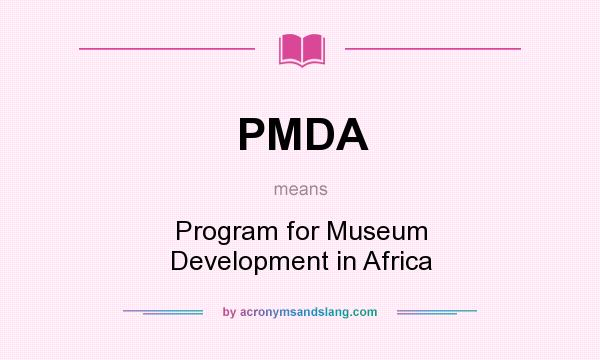 What does PMDA mean? It stands for Program for Museum Development in Africa