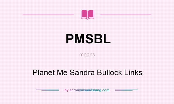 What does PMSBL mean? It stands for Planet Me Sandra Bullock Links