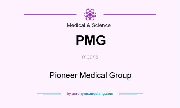What does PMG mean? It stands for Pioneer Medical Group