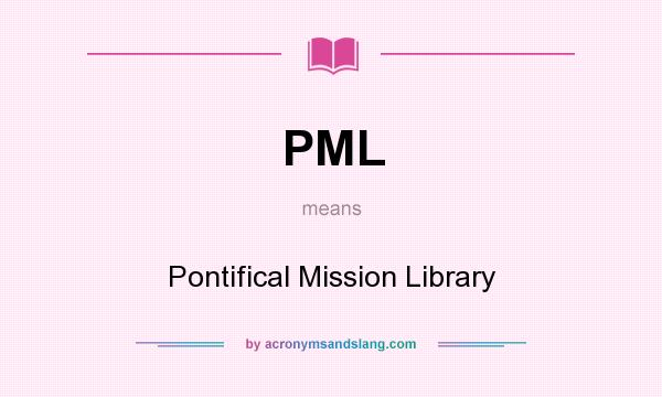 What does PML mean? It stands for Pontifical Mission Library