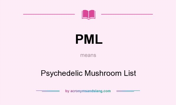 What does PML mean? It stands for Psychedelic Mushroom List