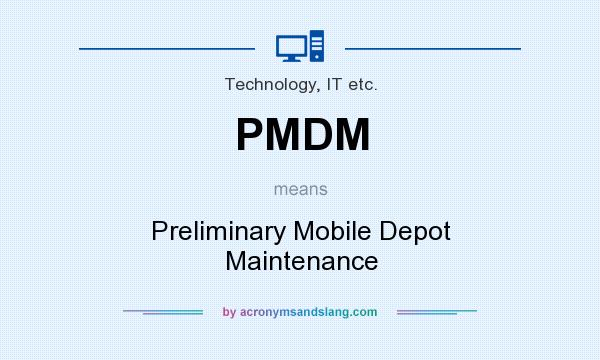 What does PMDM mean? It stands for Preliminary Mobile Depot Maintenance