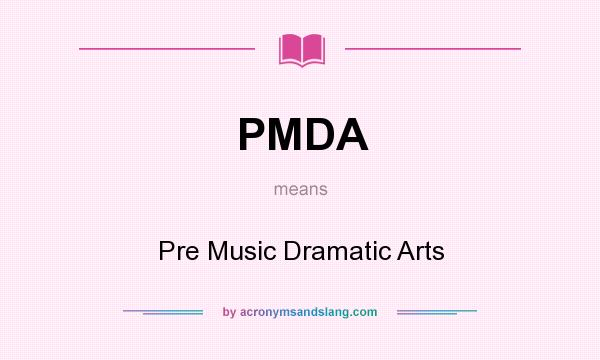 What does PMDA mean? It stands for Pre Music Dramatic Arts