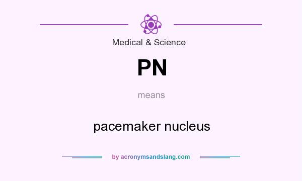 What does PN mean? It stands for pacemaker nucleus