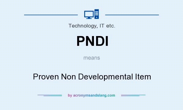What does PNDI mean? It stands for Proven Non Developmental Item