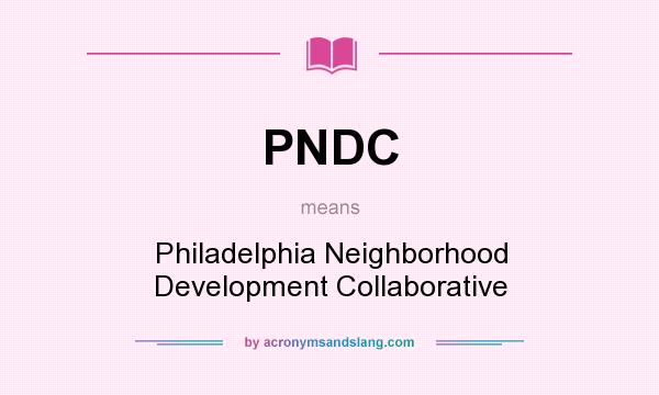 What does PNDC mean? It stands for Philadelphia Neighborhood Development Collaborative