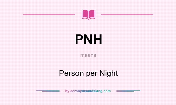 What does PNH mean? It stands for Person per Night
