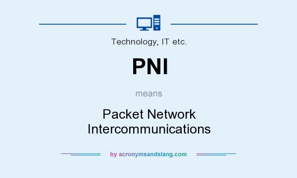 What does PNI mean? It stands for Packet Network Intercommunications