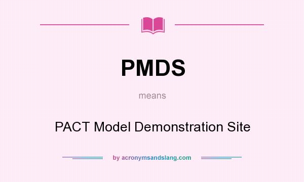 What does PMDS mean? It stands for PACT Model Demonstration Site