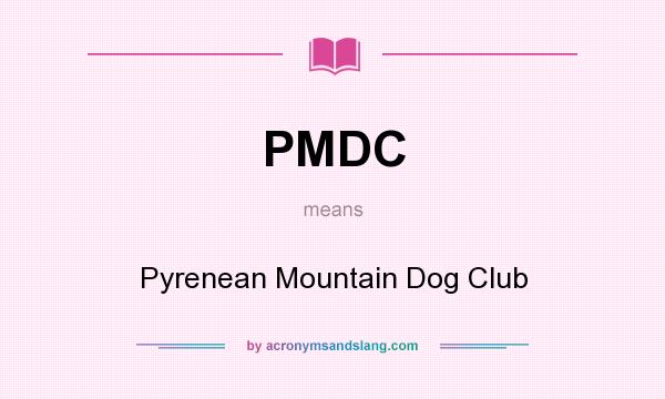 What does PMDC mean? It stands for Pyrenean Mountain Dog Club