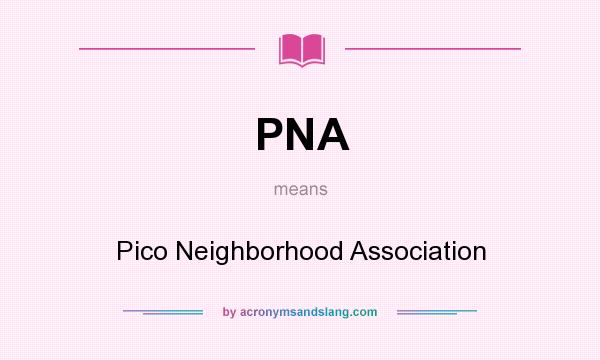 What does PNA mean? It stands for Pico Neighborhood Association