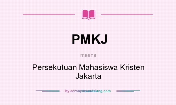 What does PMKJ mean? It stands for Persekutuan Mahasiswa Kristen Jakarta