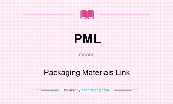 What does PML mean? It stands for Packaging Materials Link