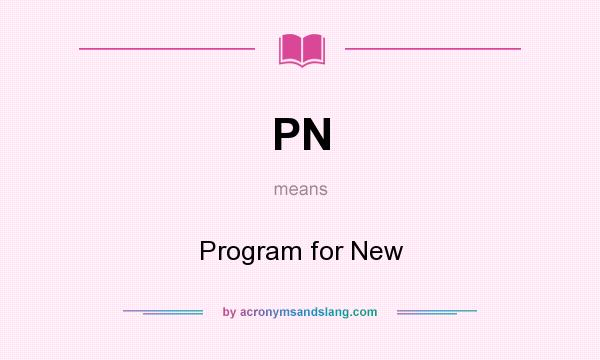 What does PN mean? It stands for Program for New