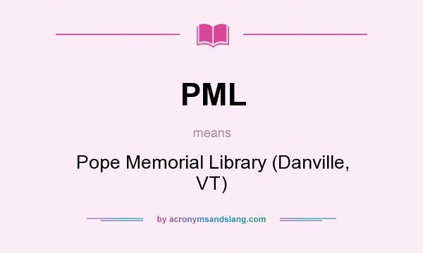What does PML mean? It stands for Pope Memorial Library (Danville, VT)