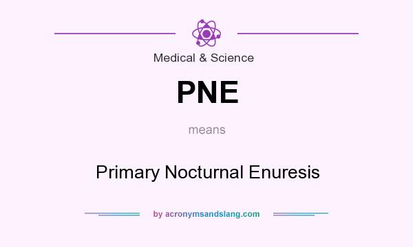 What does PNE mean? It stands for Primary Nocturnal Enuresis
