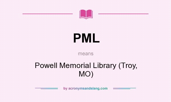 What does PML mean? It stands for Powell Memorial Library (Troy, MO)