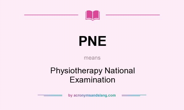 What does PNE mean? It stands for Physiotherapy National Examination