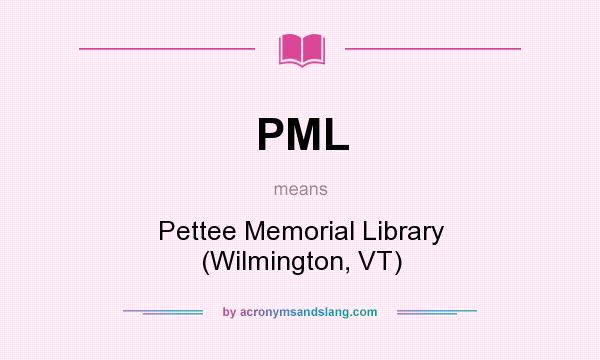 What does PML mean? It stands for Pettee Memorial Library (Wilmington, VT)
