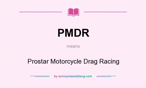 What does PMDR mean? It stands for Prostar Motorcycle Drag Racing