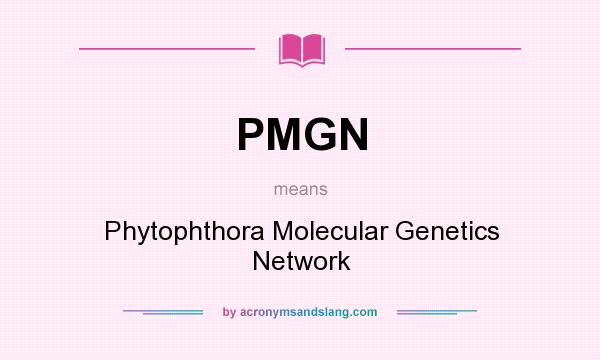 What does PMGN mean? It stands for Phytophthora Molecular Genetics Network