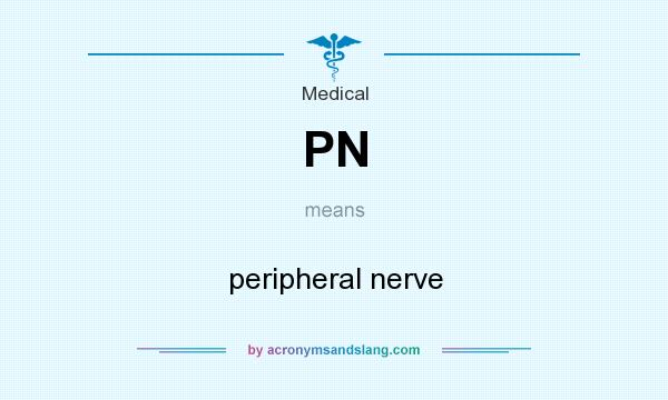 What does PN mean? It stands for peripheral nerve