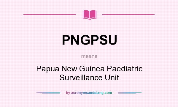 What does PNGPSU mean? It stands for Papua New Guinea Paediatric Surveillance Unit