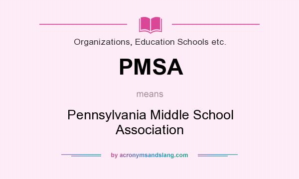 What does PMSA mean? It stands for Pennsylvania Middle School Association