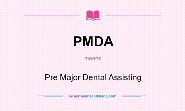 What does PMDA mean? It stands for Pre Major Dental Assisting