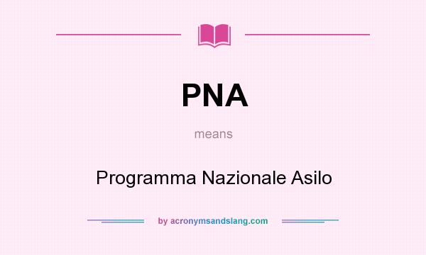 What does PNA mean? It stands for Programma Nazionale Asilo