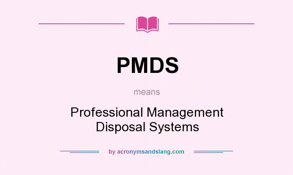 What does PMDS mean? It stands for Professional Management Disposal Systems